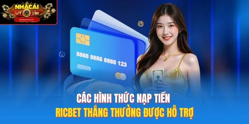 Các Hình Thức Nạp Tiền Ricbet Thắng Thưởng Được Hỗ Trợ