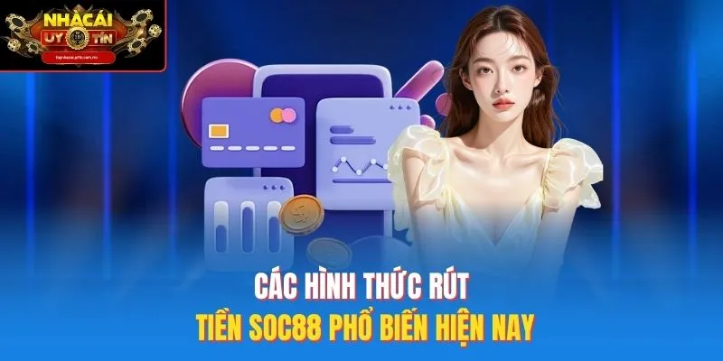 Các hình thức rút tiền SOC88 phổ biến hiện nay