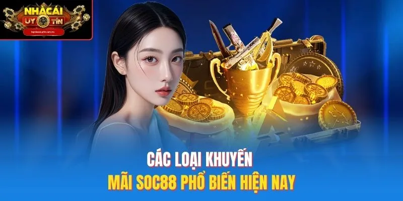 Các loại khuyến mãi SOC88 phổ biến hiện nay