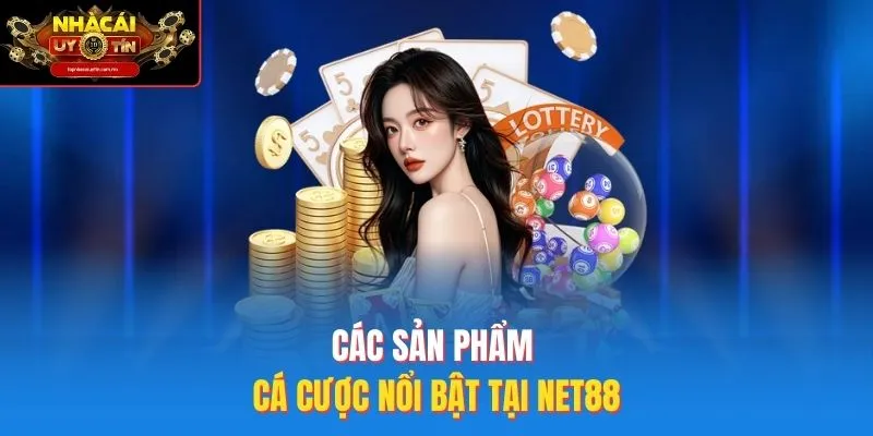 Các Sản Phẩm Cá Cược Nổi Bật Tại Net88