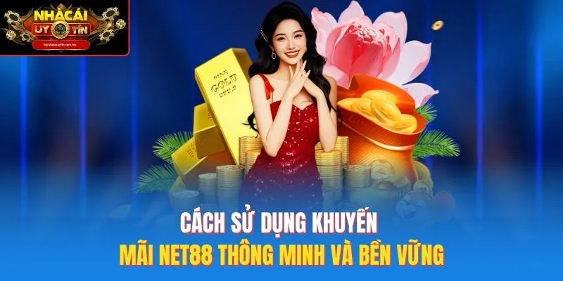Cách sử dụng khuyến mãi Net88 thông minh và bền vững