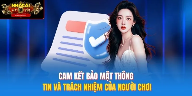 Cam kết bảo mật thông tin và trách nhiệm của người chơi