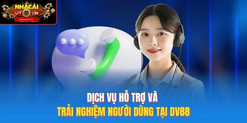 Dịch vụ hỗ trợ và trải nghiệm người dùng tại DV88