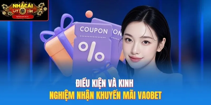 Điều kiện và kinh nghiệm nhận khuyến mãi Vaobet