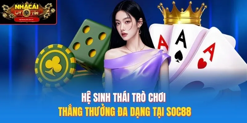Hệ sinh thái trò chơi thắng thưởng đa dạng tại SOC88