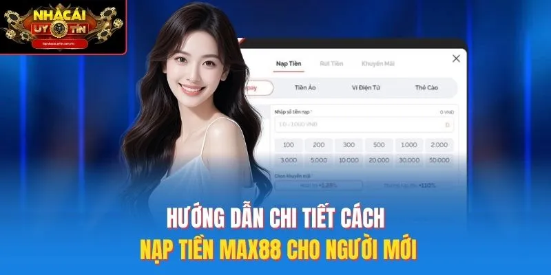 Hướng dẫn chi tiết cách nạp tiền Max88 cho người mới