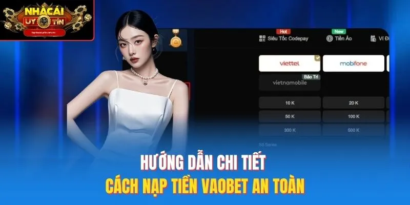 Hướng Dẫn Chi Tiết Cách Nạp Tiền Vaobet An Toàn