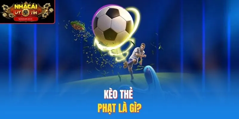 Kèo thẻ phạt là gì?