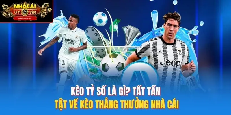 kèo tỷ số là gì