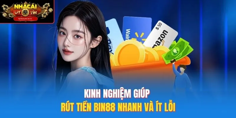 Kinh Nghiệm Giúp Rút Tiền Bin88 Nhanh Và Ít Lỗi