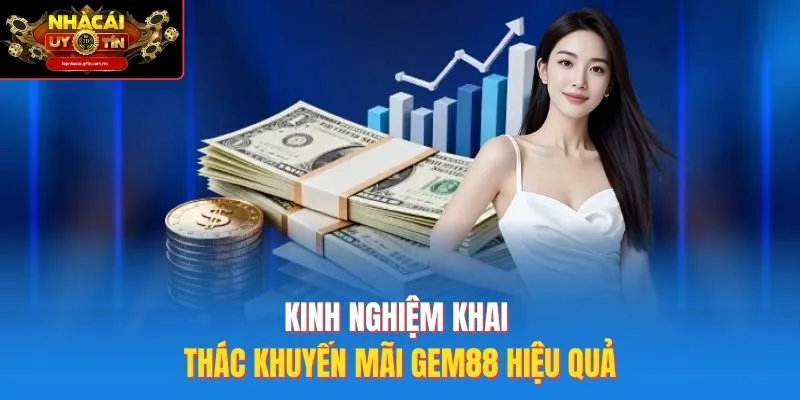 Kinh nghiệm khai thác khuyến mãi Gem88 hiệu quả