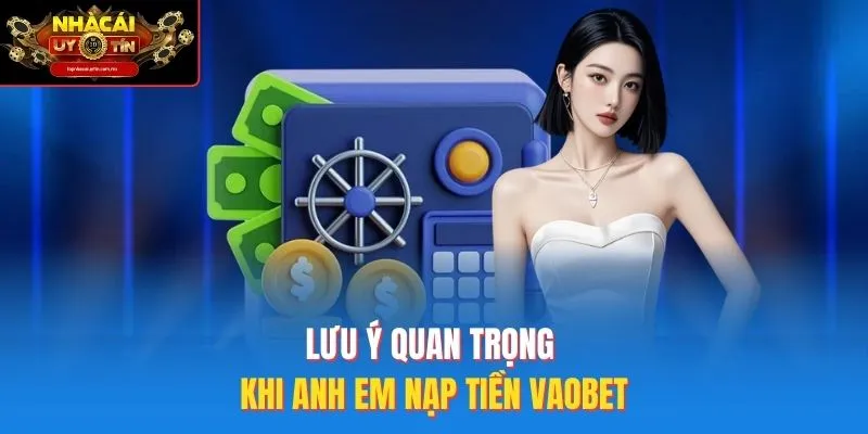 Lưu Ý Quan Trọng Khi Anh Em Nạp Tiền Vaobet