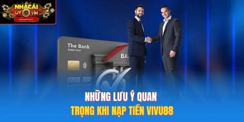 Những Lưu Ý Quan Trọng Khi Nạp Tiền Vivu88