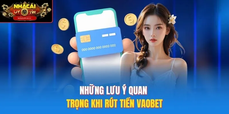 Những Lưu Ý Quan Trọng Khi Rút Tiền Vaobet