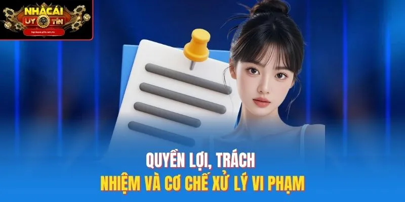 Quyền lợi, trách nhiệm và cơ chế xử lý vi phạm