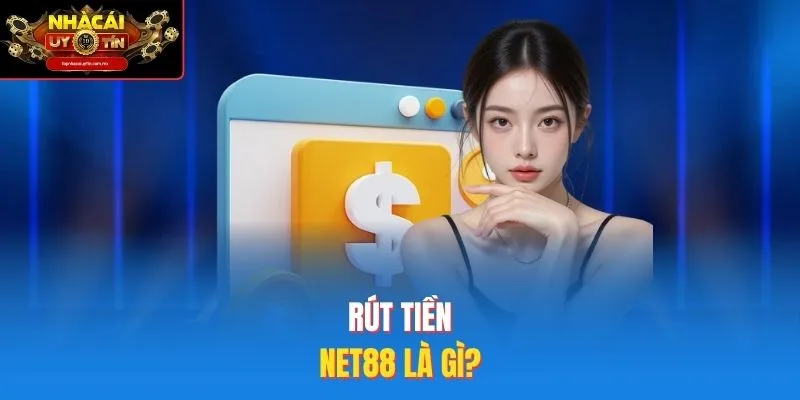 Rút tiền Net88 là gì?