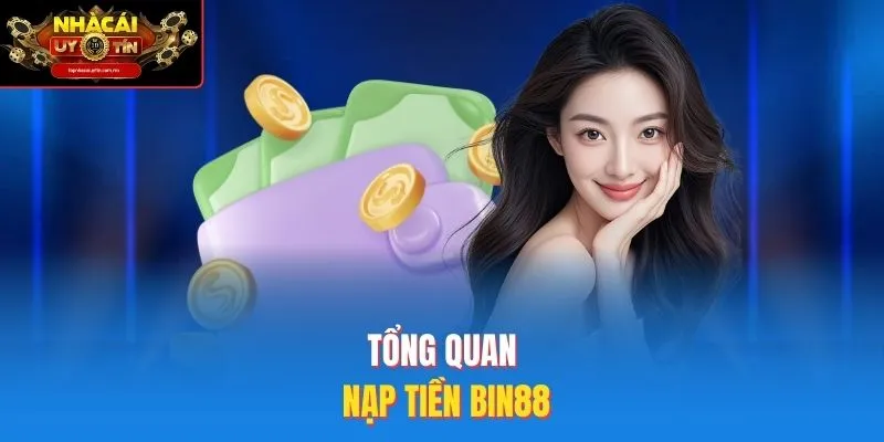 Tổng Quan Nạp Tiền Bin88