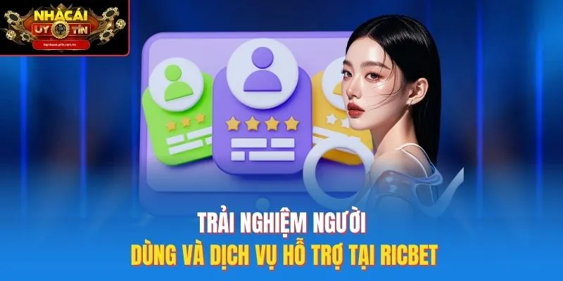 Trải nghiệm người dùng và dịch vụ hỗ trợ tại ricbet