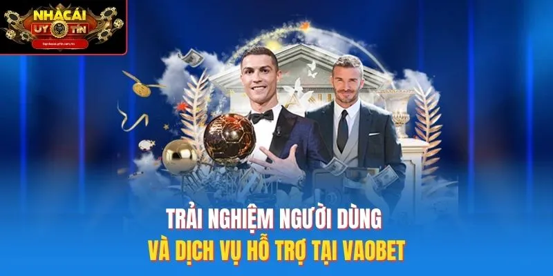 Trải nghiệm người dùng và dịch vụ hỗ trợ tại vaobet