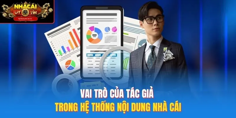 Vai trò của tác giả trong hệ thống nội dung nhà cái